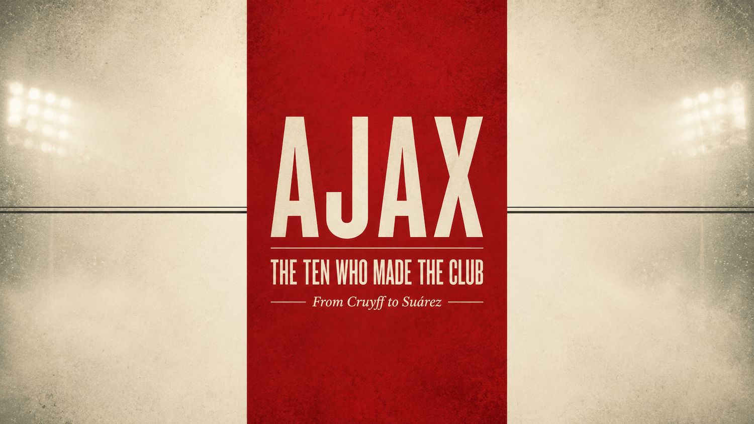 Ajax: The Ten Who Made the Club editorial banner featuring a red central panel, stadium lights and cream background